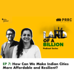 Land of a Billion- Ep 7: How Can We Make Indian Cities More Affordable and Resilient?